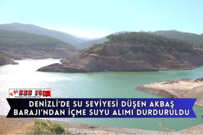 Denizli'de Su Seviyesi Düşen Akbaş Barajı'ndan İçme Suyu Alımı Durduruldu