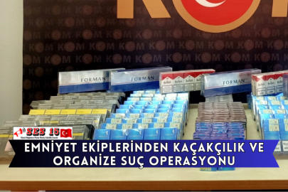 Emniyet Ekiplerinden Kaçakçılık Ve Organize Suç Operasyonu