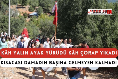 Kâh Yalın Ayak Yürüdü Kâh Çorap Yıkadı Kısacası Damadın Başına Gelmeyen Kalmadı