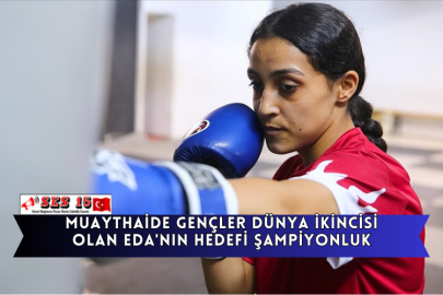 Muaythaide Gençler Dünya İkincisi Olan Eda'nın Hedefi Şampiyonluk