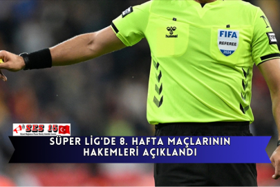 Süper Lig'de 8. hafta maçlarının hakemleri açıklandı