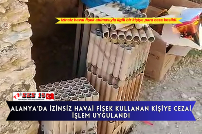 Alanya'da İzinsiz Havai Fişek Kullanan Kişiye Cezai İşlem Uygulandı