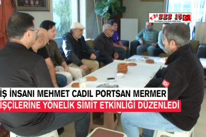 İş İnsanı Mehmet Cadıl Portsan Mermer İşçilerine Yönelik Simit Etkinliği Düzenledi