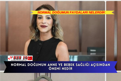 Normal Doğumun Anne Ve Bebek Sağlığı Açısından Önemi Ve Faydaları Nelerdir