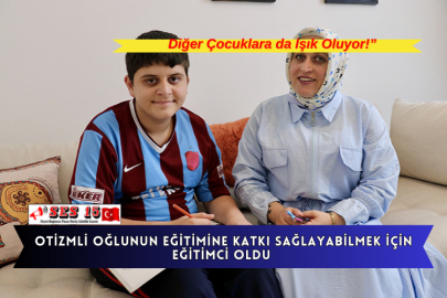 Otizmli Oğlunun Eğitimine Katkı Sağlayabilmek İçin Eğitimci Oldu