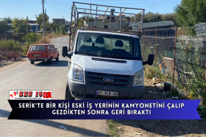 Serik'te Bir Kişi Eski İş Yerinin Kamyonetini Çalıp Gezdikten Sonra Geri Bıraktı