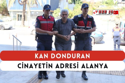 Kan Donduran Cinayetin Adresi Alanya