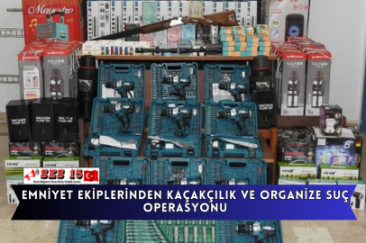 Emniyet Ekiplerinden Kaçakçılık Ve Organize Suç Operasyonu