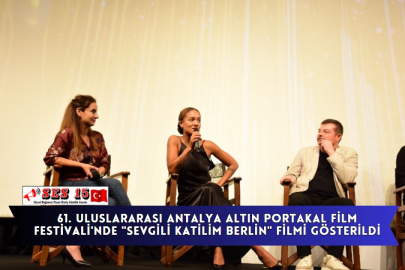 61. Uluslararası Antalya Altın Portakal Film Festivali'nde "Sevgili Katilim Berlin" Filmi Gösterildi