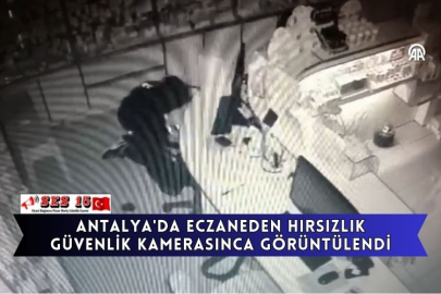Antalya'da Eczaneden Hırsızlık Güvenlik Kamerasınca Görüntülendi