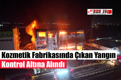 Kozmetik Fabrikasında Çıkan Yangın Kontrol Altına Alındı
