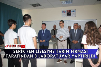 Serik Fen Lisesi'ne Tarım Firması Tarafından 3 Laboratuvar Yaptırıldı
