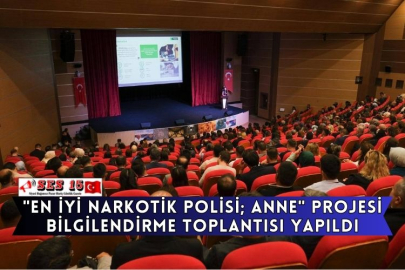 "En İyi Narkotik Polisi; Anne" Projesi Bilgilendirme Toplantısı Yapıldı
