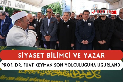 Siyaset Bilimci ve Yazar Prof. Dr. Fuat Keyman Son Yolculuğuna Uğurlandı