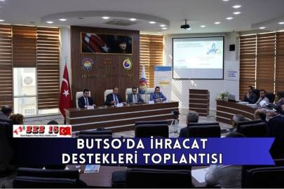 BUTSO’da İhracat Destekleri Toplantısı