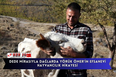 Dede Mirasıyla Dağlarda Yörük Ömer’in Efsanevi Hayvancılık Hikayesi