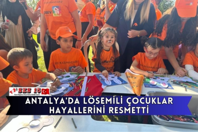 Antalya'da Lösemili Çocuklar Hayallerini Resmetti