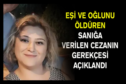 Eşi ve Oğlunu Öldüren Sanığa Verilen Cezanın Gerekçesi Açıklandı