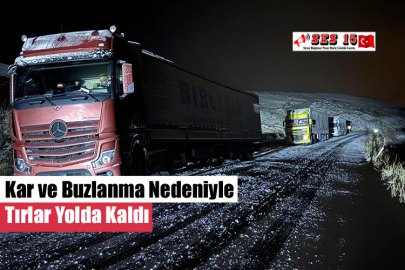 Kar ve Buzlanma Nedeniyle Tırlar Yolda Kaldı