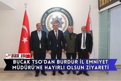 Bucak TSO'dan Burdur İl Emniyet Müdürü’ne Hayırlı Olsun Ziyareti