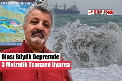 Olası Büyük Depremde 3 Metrelik Tsunami Uyarısı