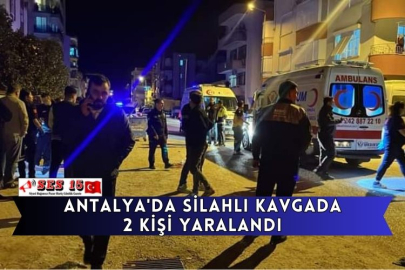 Antalya'da Silahlı Kavgada 2 Kişi Yaralandı