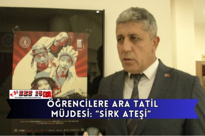 Öğrencilere Ara Tatil Müjdesi: “Sirk Ateşi”