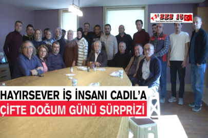 Hayırsever İş İnsanı Cadıl’a Çifte Doğum Günü Sürprizi