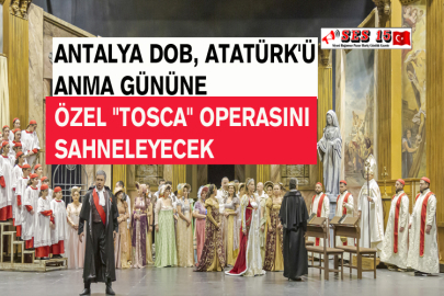 Antalya Dob, Atatürk'ü Anma Gününe Özel "tosca" Operasını Sahneleyecek