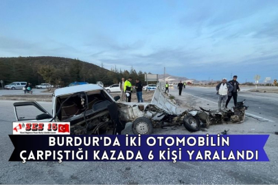 Burdur'da İki Otomobilin Çarpıştığı Kazada 6 Kişi Yaralandı