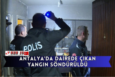 Antalya'da Dairede Çıkan Yangın Söndürüldü