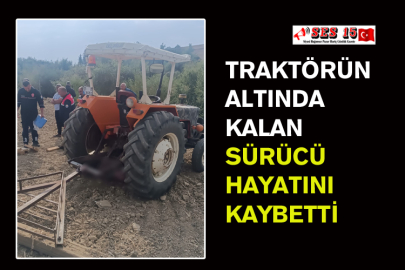 Traktörün Altında Kalan Sürücü Hayatını Kaybetti