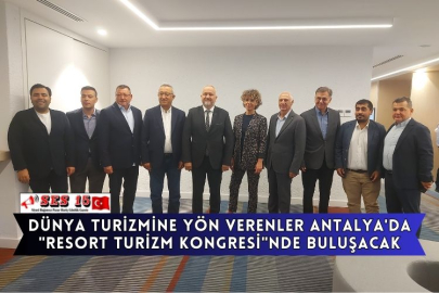 Dünya Turizmine Yön Verenler Antalya'da "Resort Turizm Kongresi"nde Buluşacak