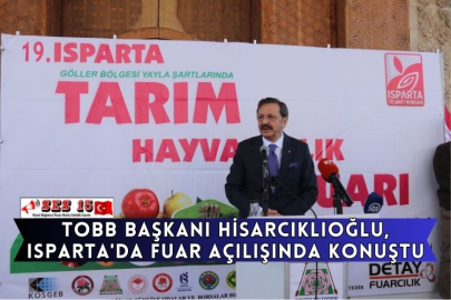 TOBB Başkanı Hisarcıklıoğlu, Isparta'da Fuar Açılışında Konuştu