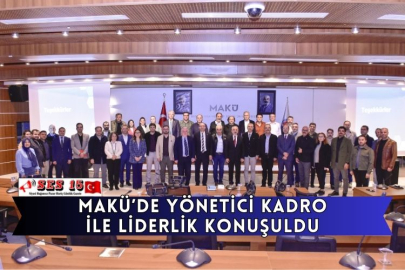 MAKÜ’de Yönetici Kadro İle Liderlik Konuşuldu