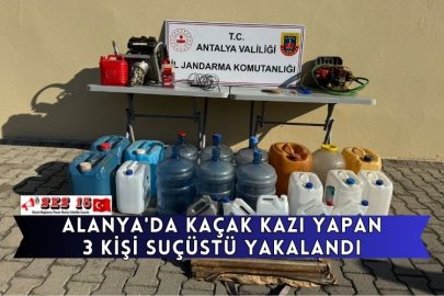 Alanya'da Kaçak Kazı Yapan 3 Kişi Suçüstü Yakalandı