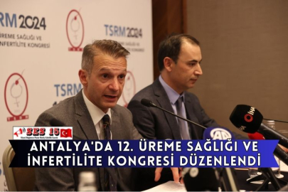 Antalya'da 12. Üreme Sağlığı Ve İnfertilite Kongresi Düzenlendi