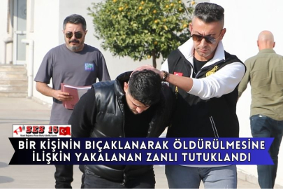 Bir Kişinin Bıçaklanarak Öldürülmesine İlişkin Yakalanan Zanlı Tutuklandı