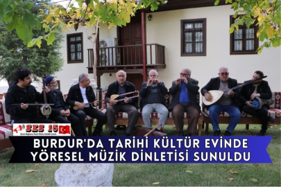 Burdur'da Tarihi Kültür Evinde Yöresel Müzik Dinletisi Sunuldu