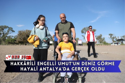 Hakkârili Engelli Umut'un Deniz Görme Hayali Antalya'da Gerçek Oldu