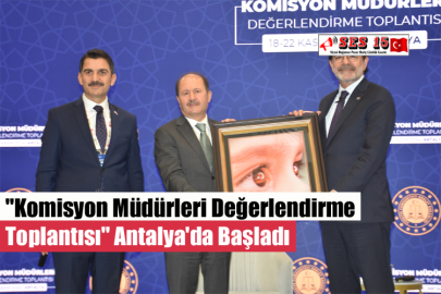 "Komisyon Müdürleri Değerlendirme Toplantısı" Antalya'da Başladı