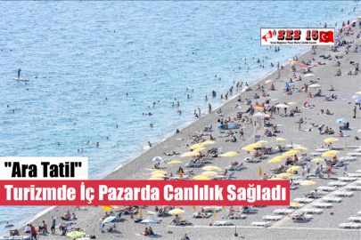 "Ara Tatil" Turizmde İç Pazarda Canlılık Sağladı