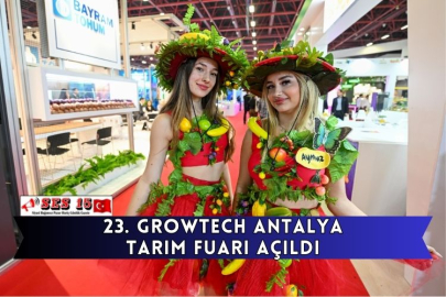 23. Growtech Antalya Tarım Fuarı Açıldı