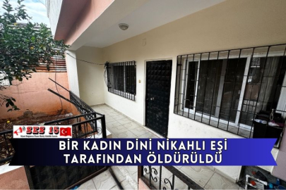 Bir Kadın Dini Nikahlı Eşi Tarafından Öldürüldü