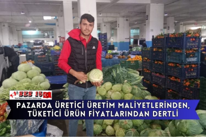Pazarda Üretici Üretim Maliyetlerinden, Tüketici Ürün Fiyatlarından Dertli