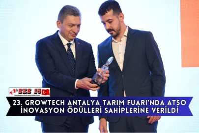 23. Growtech Antalya Tarım Fuarı'nda ATSO İnovasyon Ödülleri Sahiplerine Verildi
