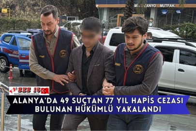Alanya'da 49 Suçtan 77 Yıl Hapis Cezası Bulunan Hükümlü Yakalandı