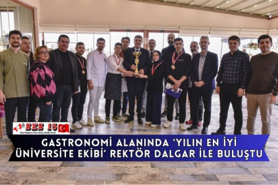 Gastronomi Alanında ‘Yılın En İyi Üniversite Ekibi’ Rektör Dalgar İle Buluştu