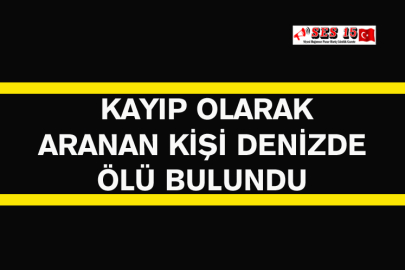  Kayıp Olarak Aranan Kişi Denizde Ölü Bulundu