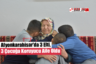 Afyonkarahisar'da 3 Elti, 3 Çocuğa Koruyucu Aile Oldu